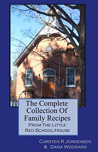 The Complete Collection Of Family Recipes From The Little Red School-House (Little Red School House Series)