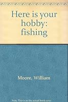 Here is your hobby . . . fishing B0006AXWCM Book Cover