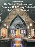 The glorious masterworks of Grace and Holy Trinity Cathedral, Kansas City, Missouri Unabridged Edition 099828890X Book Cover