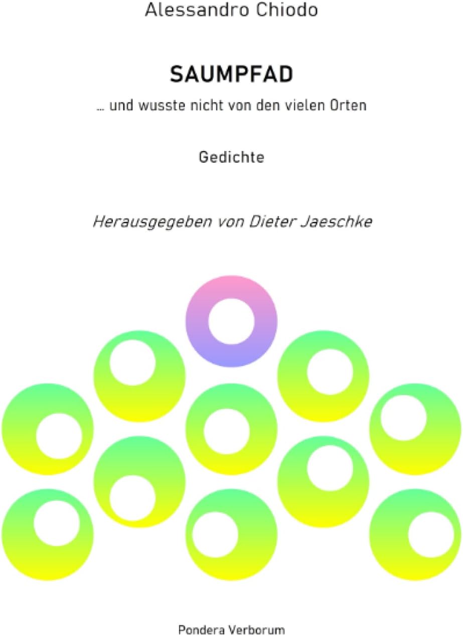 SAUMPFAD …und wusste nicht von den vielen Orten: Gedichte: Herausgegeben von Dieter Jaeschke, PONDERA VERBORUM