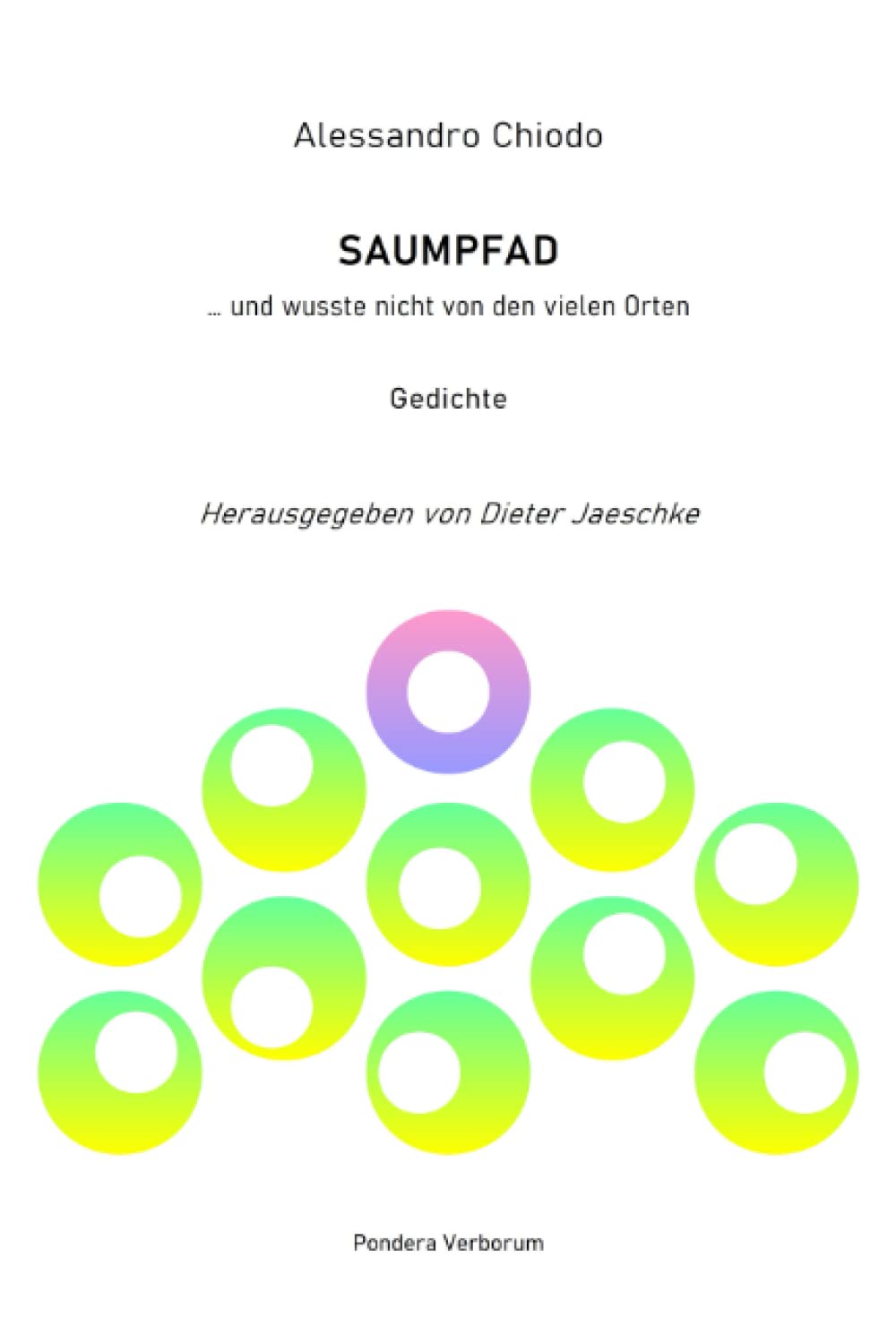 SAUMPFAD …und wusste nicht von den vielen Orten: Gedichte: Herausgegeben von Dieter Jaeschke, PONDERA VERBORUM