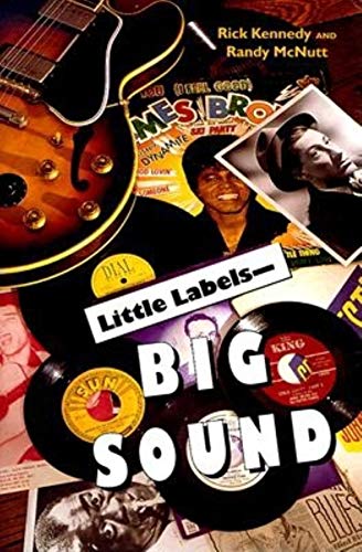 Little Labels--Big Sound: Small Record Companies and the Rise of American Music