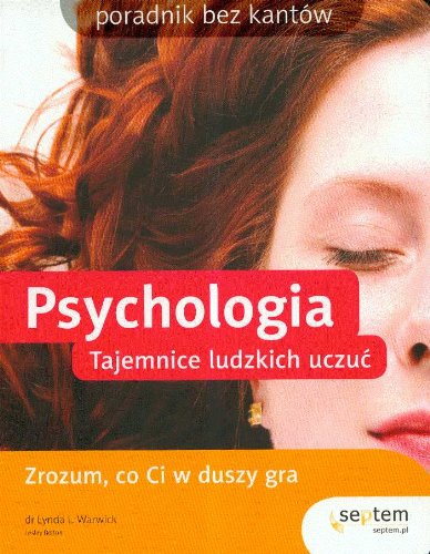 Psychologia Tajemnice ludzkich uczuć: Zrozum, co Ci w duszy gra