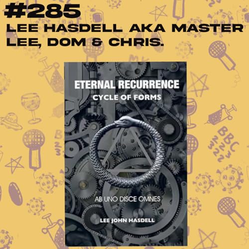 Episode 276: [SF285] Lee Hasdell (aka Master Lee) Eternal Recurrence - Cycle of Forms (https://omniworkgroup.com)
