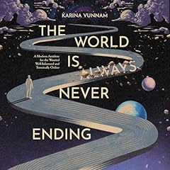 The World Is (Always) Never Ending: A Modern Antidote for the Worried Well-Informed and Terminally Online Audiolibro Por Karina Vunnam arte de portada