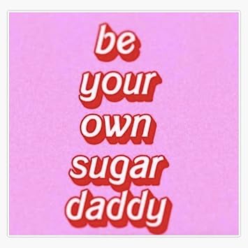 Be Your Own Sugar Daddy Bumper Sticker Vinyl Decal 5"