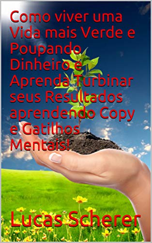 Como viver uma Vida mais Verde e Poupando Dinheiro e Aprenda Turbinar seus Resultados aprendendo Cop