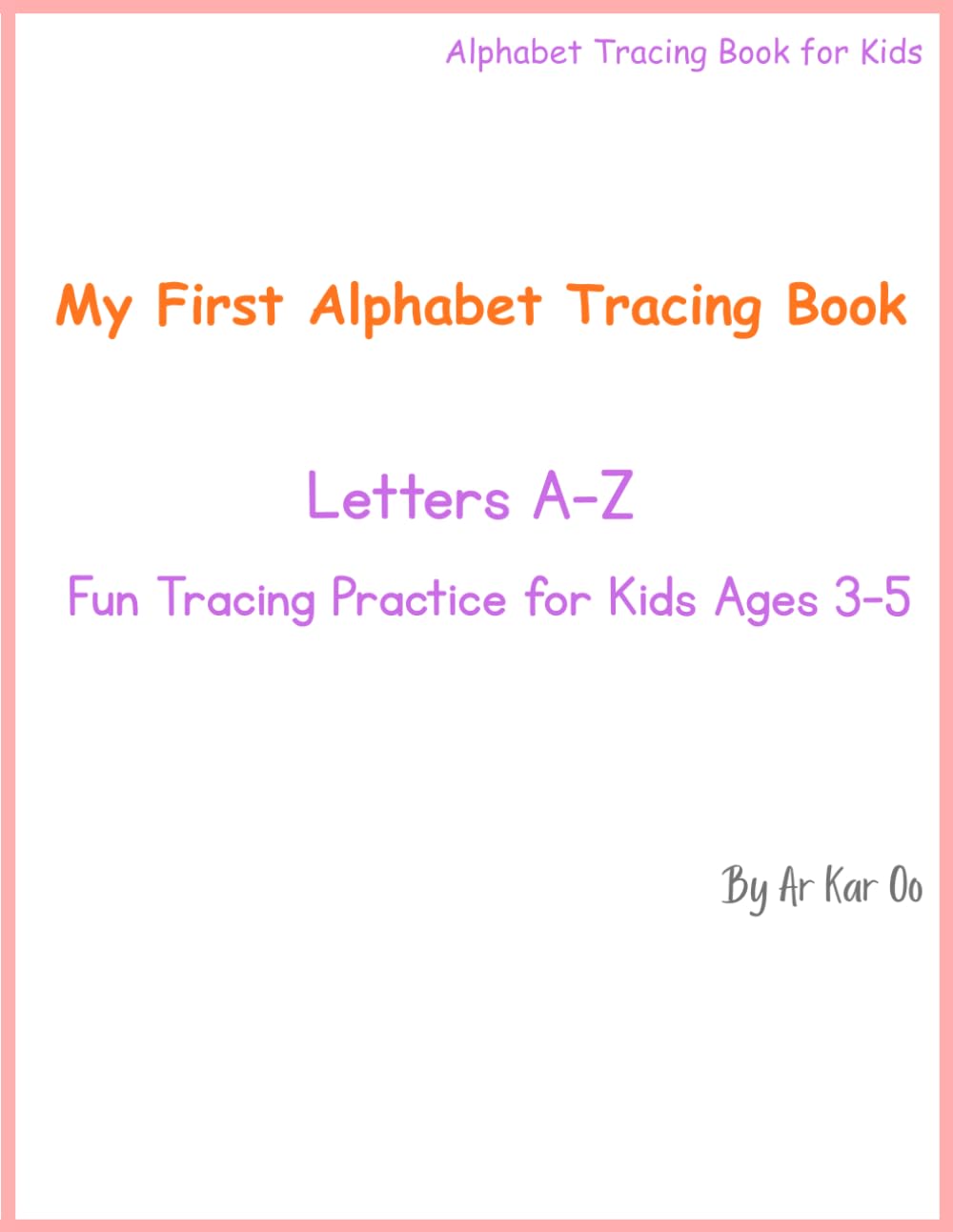 My First Alphabet Tracing Book: Letters A–Z. Fun Tracing Practice for Kids Ages 3–5