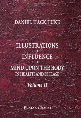 Illustrations of the Influence of the Mind upon the Body in Health and Disease, Designed to Elucidate the Action of the Imagination: Volume 2
