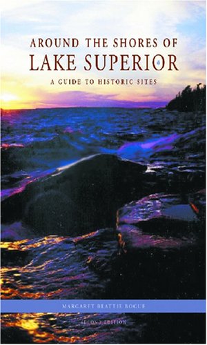 Around the Shores of Lake Superior: A Guide to Historic Sites Around the Shores of Lake Superior: A Guide to Historic Sites
