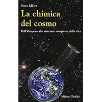 La chimica del cosmo. Dall'idrogeno alle strutture complesse della vita