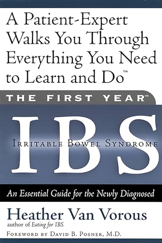 The First Year: IBS (Irritable Bowel Syndrome)--An Essential Guide for the Newly Diagnosed