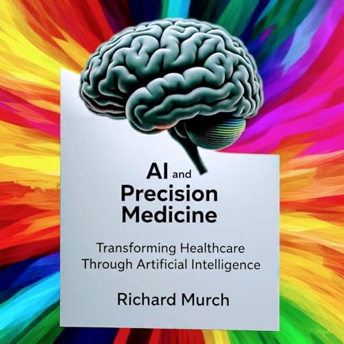 AI AND PRECISION MEDICINE: THE FUTURE OF HEALTHCARE Audiolibro Por Richard Murch arte de portada