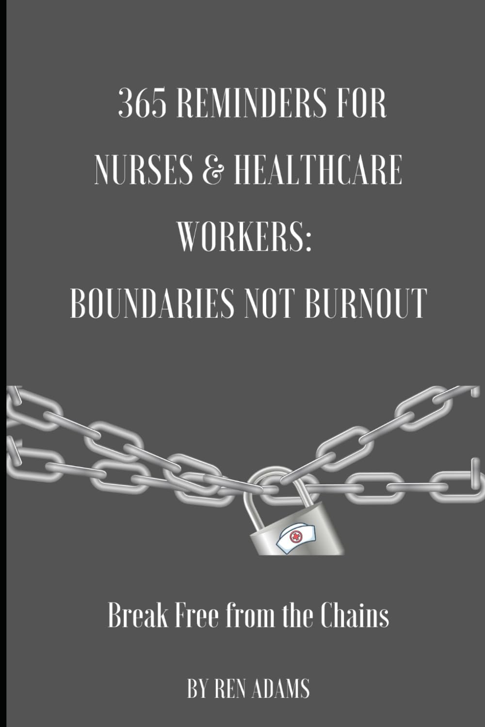 365 DAILY REMINDERS FOR NURSES & HEALTHCARE WORKERS: BOUNDARIES NOT BURNOUT