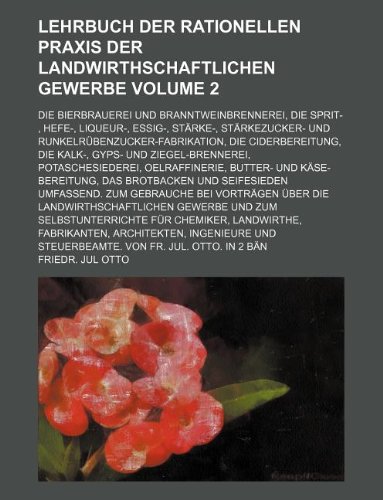 Preisvergleich Produktbild Lehrbuch Der Rationellen Praxis Der Landwirthschaftlichen Gewerbe Volume 2; Die Bierbrauerei Und Branntweinbrennerei, Die Sprit-, Hefe-, Liqueur-, ... Die Ciderbereitung, Die Kalk-, Gyps- Und