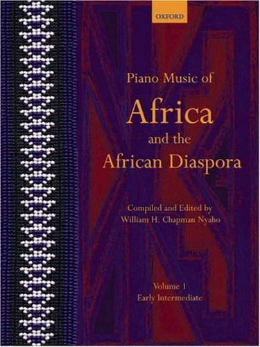 Piano Music of Africa and the African Diaspora Volume 1: Early Intermediate: Early Intermediate v. 1 (Piano Music of the African Diaspora) by William H. Chapman Nyaho (Editor) (19-Apr-2007) Sheet music      Sheet music