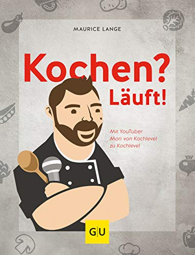 Kochen? Läuft!: Mit YouTuber Mori von Kochlevel zu Kochlevel (GU...