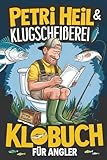 Petri Heil & Klugscheißerei – Das Klobuch für Angler: Humorvolle Sammlung aus unnützem Wissen, Witzen und Anekdoten – das perfekte Geschenk für Angler, die das Angeln (und das stille Örtchen) lieben!