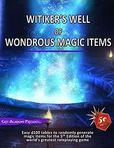 Witiker's Well of Wondrous Magic Items: A 5th Edition Magic Item Generator Witiker's Well of Wondrous Magic Items: A 5th Edition Magic Item Generator