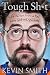 Tough Sh*t: Life Advice from a Fat, Lazy Slob Who Did Good