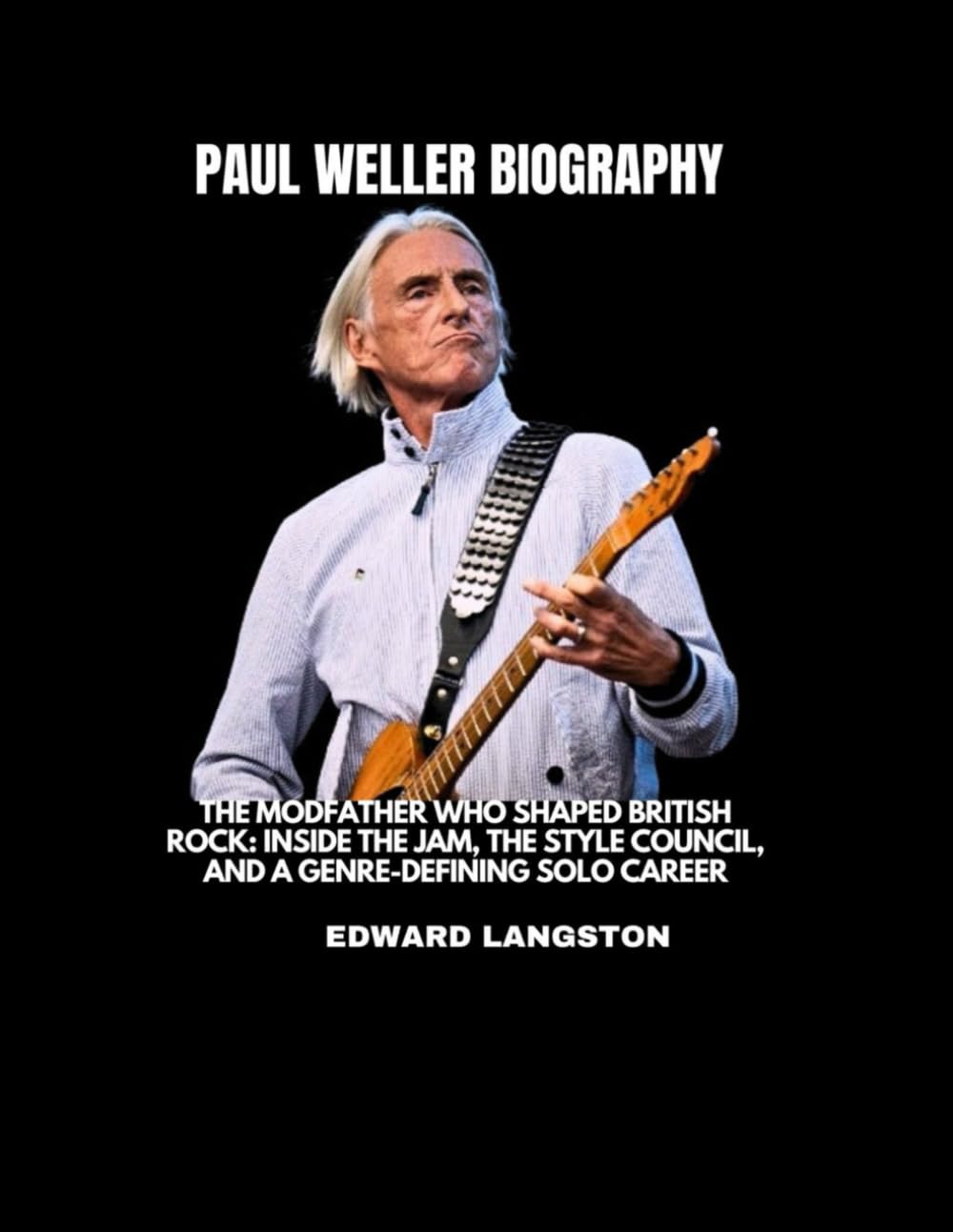 Paul Weller Biography: The Modfather Who Shaped British Rock: Inside The jam, The Style Council, and a Genre-Defining Solo Career