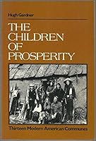The Children of Prosperity: Thirteen Modern American Communes 0312132387 Book Cover