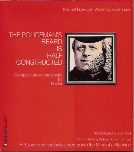 The Policeman's Beard is Half Constructed: Computer Prose and Poetry by Racter- The First Book Ever Wrritten by a Computer cover