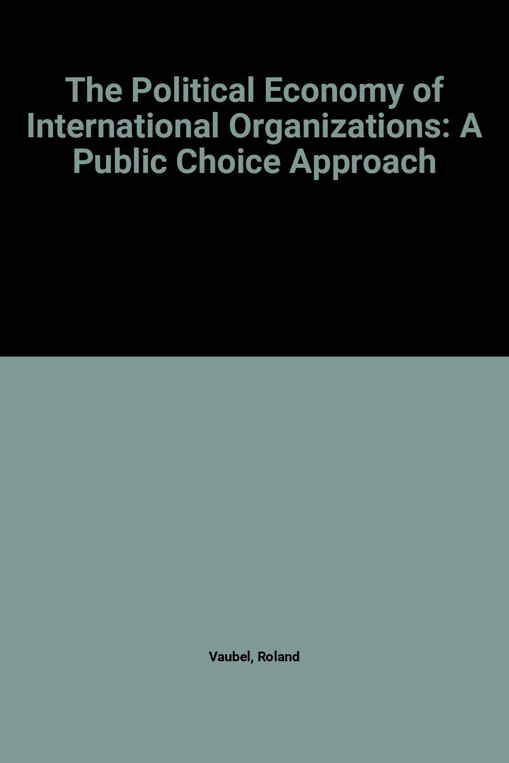 Buy The Political Economy Of International Organizations: A Public Choice Approach (Political Economy of Global Interdependence) — BookShops.in
