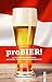 Produktbild proBIER!: 255 österreichische Biere aus Groß-, Klein- und Hausbrauereien proBIERt von einem Bierliebhaber
