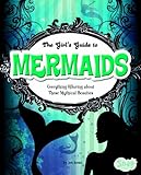 The Girl's Guide to Mermaids: Everything Alluring About These Mythical Beauties (Snap)