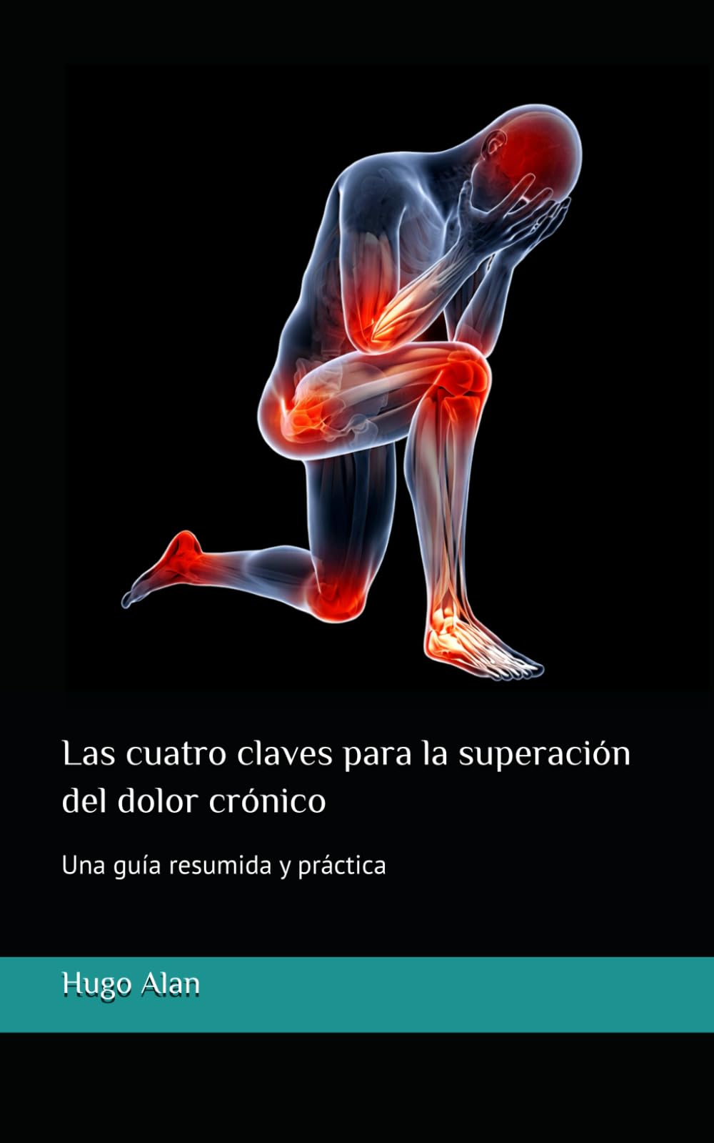 Las cuatro claves para la superación del dolor crónico: Una guía resumida y práctica
