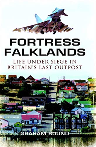Fortress Falklands: Life Under Siege in Britain's