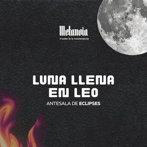 LUNA LLENA EN LEO - ANTESALA ECLIPSES🦁