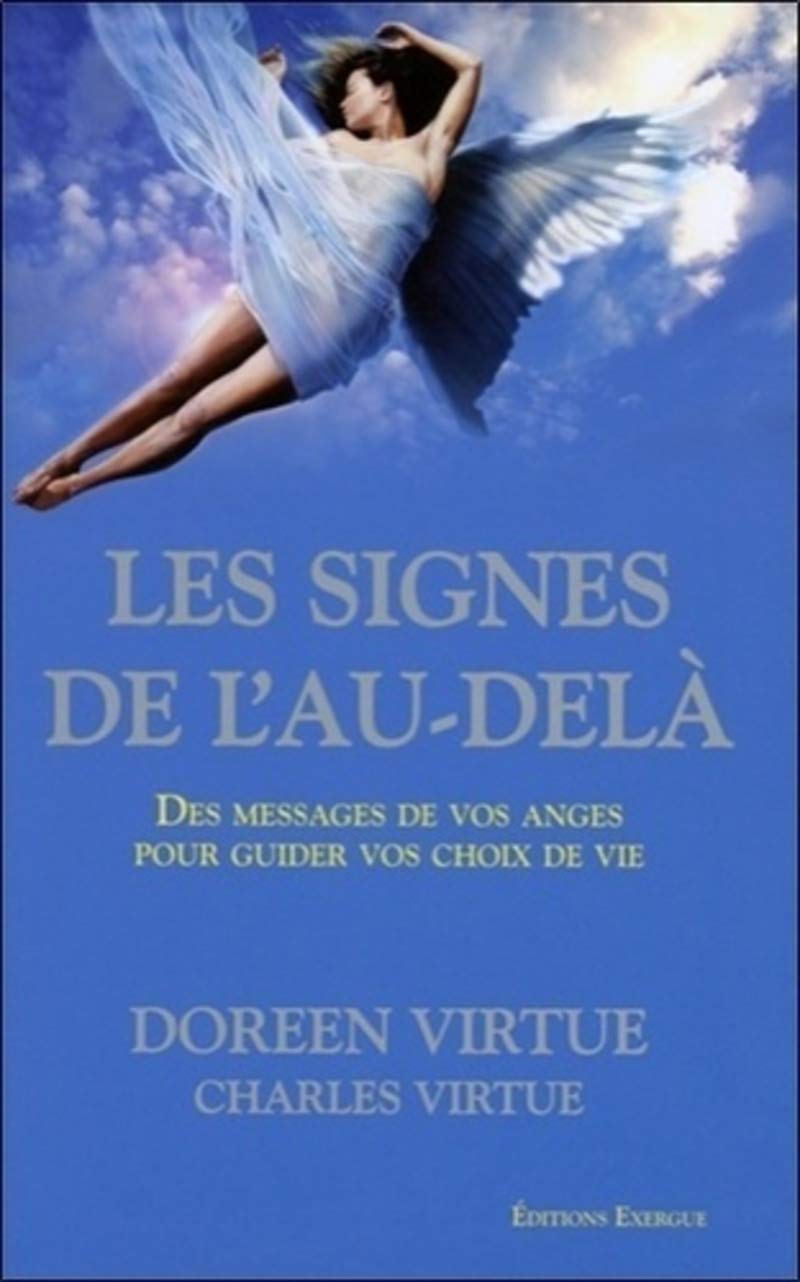 Les Signes de l'au-delà: Des messages de vos anges pour guider vos choix de vie