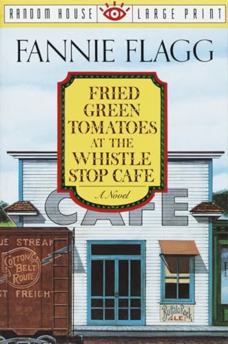 Fried Green Tomatoes At The Whistle Stop Cafe: A Novel 