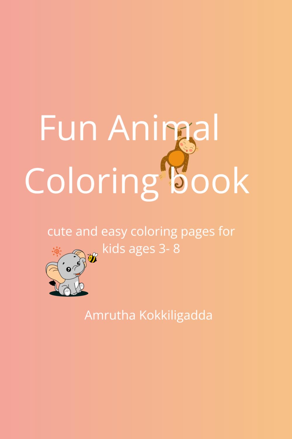 Fun Animal Coloring Book: Cute and Easy Coloring Pages for Boys and Girls Ages 3 - 8