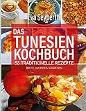 Das Tunesienkochbuch: 52 traditionelle Rezepte Brote, Kuchen & Süßspeisen: 53 traditionelle Rezepte Brote, Kuchen & Süßspeisen - Eva Seyberth 