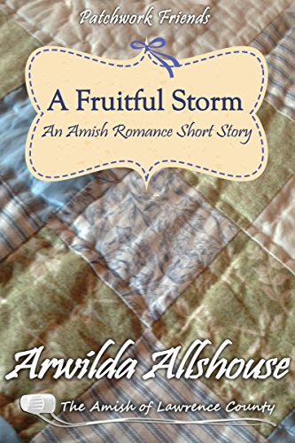 Amish Romance: A Fruitful Storm: The Amish of Lawrence County, PA (Patchwork Friends: Quilters of Lawrence County Book 6)
