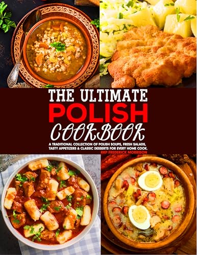 The Ultimate Polish Cookbook: A Traditional Collection of Polish Soups,