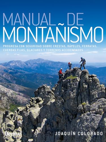 Manual de montañismo: Progresa con seguridad sobre crestas, rápeles, ferratas, cuerdas fijas, glaciares y terrenos accidentados (MANUALES DESNIVEL)
