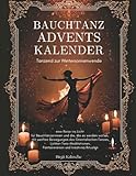 Bauchtanz Advents-Kalender - Tanzend zur Wintersonnenwende: eine Reise ins Licht mit sanften Bewegungen des Orientalischen Tanzes,...
