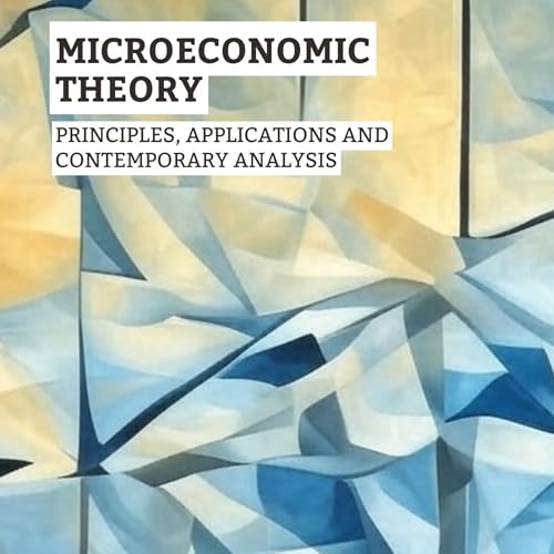 Microeconomic Theory: Principles, Applications and Contemporary Analysis by Willian Tedesco episode artwork