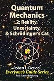 Quantum Mechanics 2: Uncertainty,  Reality & Schrödinger's Cat (Everyone's Guide Series Book 11)