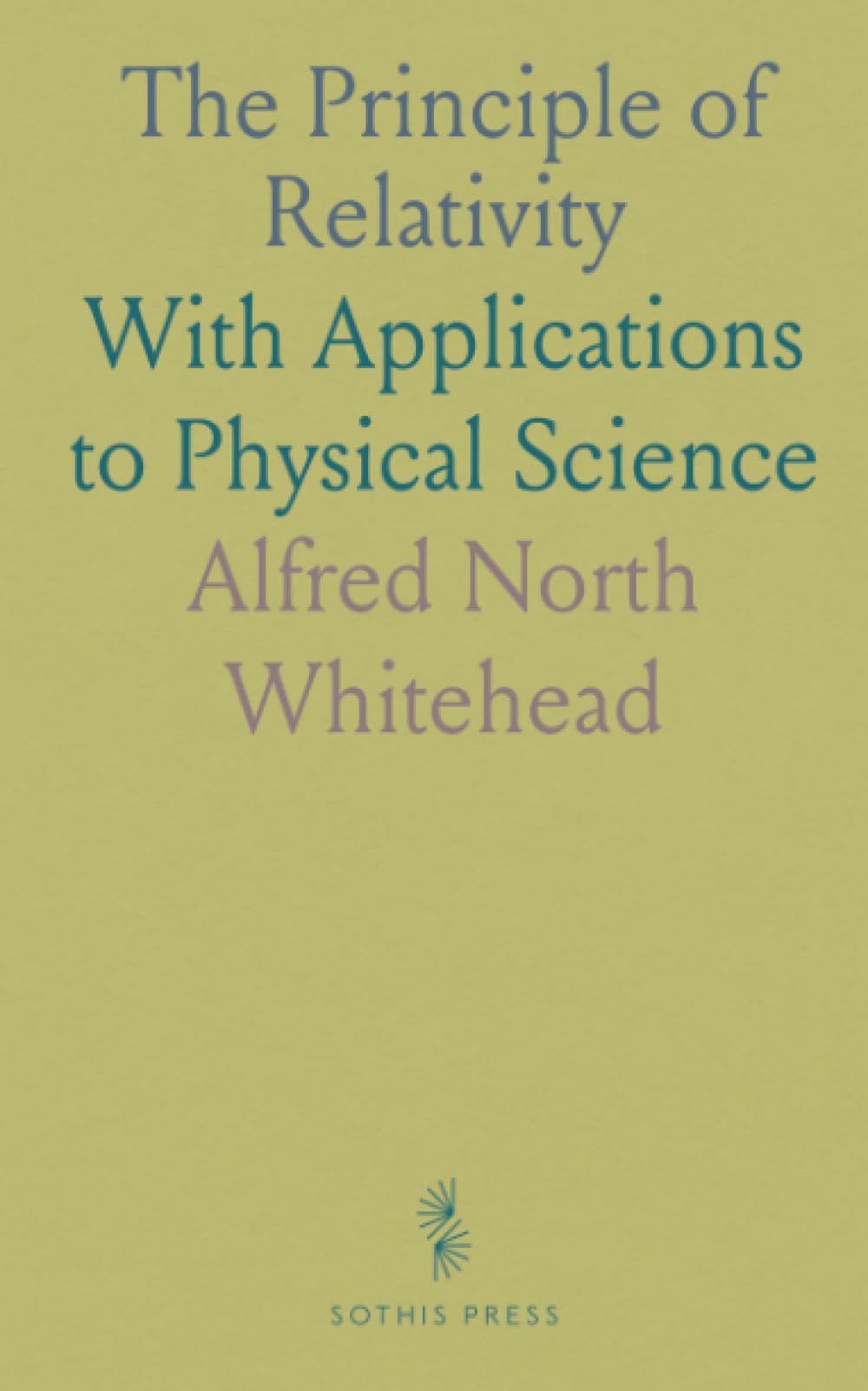 The Principle of Relativity: With Applications to Physical Science