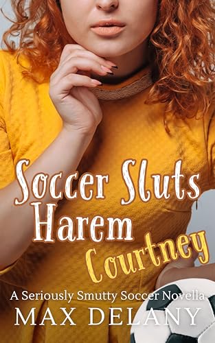 Soccer Sluts Harem - Courtney: A Seriously Smutty Soccer Novella