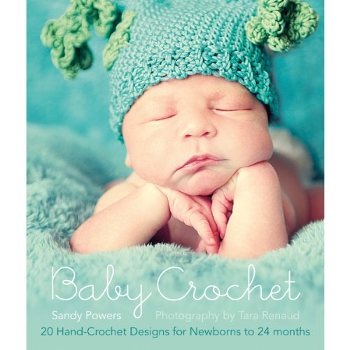 Baby Crochet: 20 Hand-Crochet Designs for Newborns to 24 Months