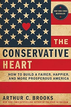 The Conservative Heart: How to Build a Fairer, Happier, and More Prosperous America