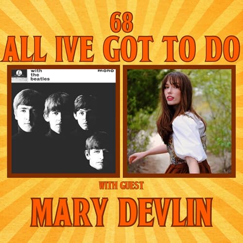 #68 - All I've Got To Do with Mary Devlin (aka @beatledirt)