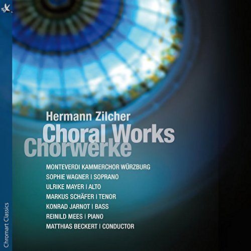 Hermann Zilcher: Choral Works by Ulrike Mayer, Konrad Jarnot, Sophie Wagner, Markus Schafer, Reinhild Mees (2015-02-24j