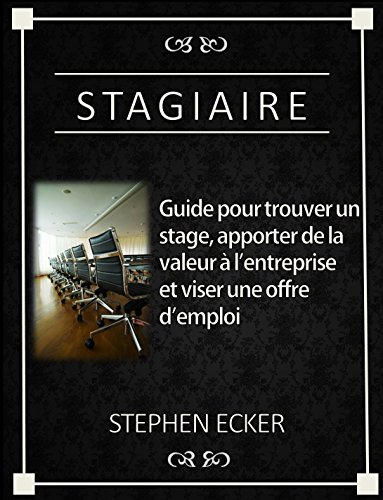Amazon Com Stagiaire Guide Pour Trouver Un Stage Apporter De La Valeur A L Entreprise Et Viser Une Offre D Emploi Etudes French Edition Ebook Ecker Stephen Kindle Store Amazon Com Stagiaire Guide Pour Trouver Un Stage Apporter De La Valeur A L Entreprise Et Viser Une Offre D Emploi Etudes French Edition Ebook Ecker Stephen Kindle Store